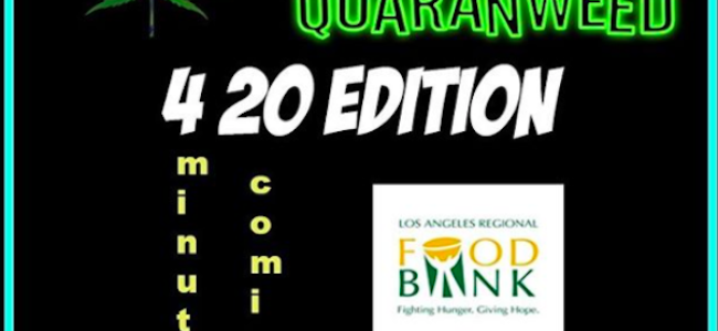 Tasty News: Special 4/20 Edition of COMEDY QUARANTINE Benefiting the LA Food Bank This Monday On Instagram Live