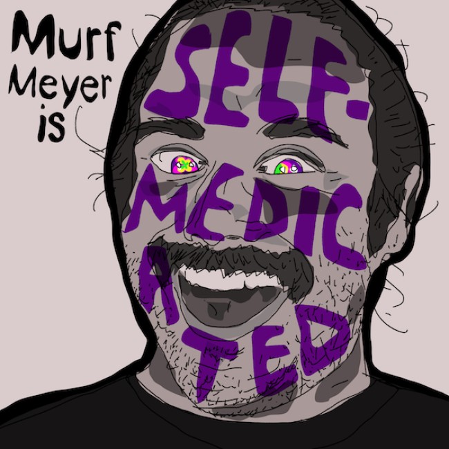 Tasty News: The “Murf Meyer is Self-Medicated” Interview Podcast & Livestream Show Will Tackle Substance Use Harm Reduction with Humor and Compassion