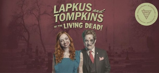 Quick Dish Quarantine: Tonight Don’t Miss The LAPKUS AND TOMPKINS OF THE LIVING DEAD Livestream
