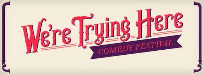 Quick Dish Quarantine: WE’RE TRYING HERE Comedy Fest November 13-16 Online