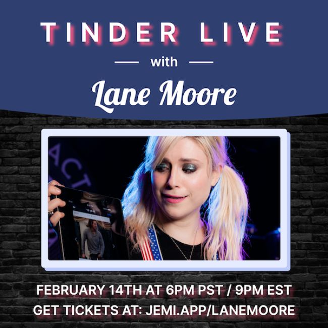 Quick Dish Quarantine: TINDER LIVE with Lane Moore VALENTINE’S DAY SPECIAL 2.14 Online