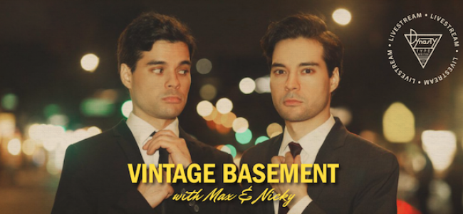 Quick Dish Quarantine: 4.20 Dynasty Typewriter Presents ‘VINTAGE BASEMENT with Max & Nicky’ Live Stream Edition
