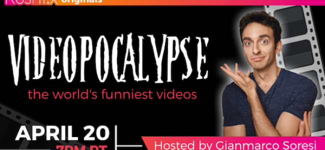 Quick Dish Quarantine: VIDEOPOCALYPSE with GIANMARCO SORESI Searches for the Funniest Video 4.20 at RushTix