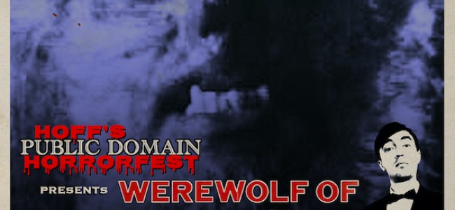 Quick Dish Quarantine: Howl at The Moon 5.12 When HOFF’S PUBLIC DOMAIN HORRORFEST Screens The “Werewolf of Washington”