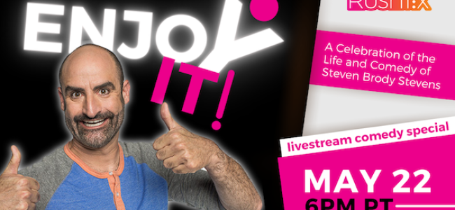 Quick Dish Quarantine: Celebrate The Life and Comedy of STEVEN BRODY STEVENS 5.22 with “Enjoy It! LIVE”