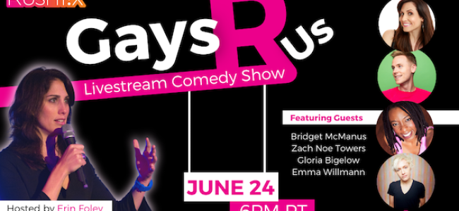 Quick Dish Quarantine: “Gays R Us” Comedy Show 6.24 Online at RushTix