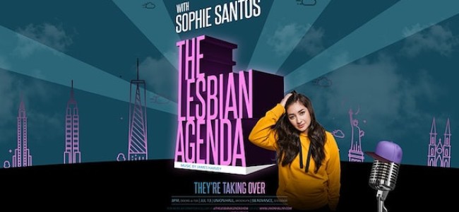 Quick Dish NY: ‘THE LESBIAN AGENDA with Sophie Santos’ 7.13 at Union Hall
