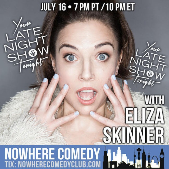 Quick Dish Quarantine: YOUR LATE NIGHT SHOW TONIGHT with Eliza Skinner 7.16 on Nowhere Comedy Club