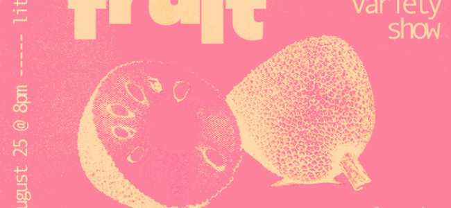 Quick Dish NY: JACK’S FRUIT 8.25 at Littlefield Hosted by Maria DeCotis & Steve Jeanty
