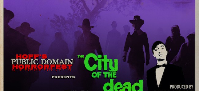 Quick Dish Quarantine: HOFF’S PUBLIC DOMAIN HORRORFEST Presents “The City of the Dead” 10.6 on YouTube