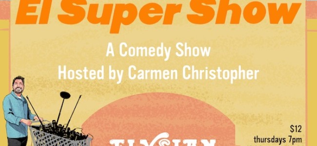 Quick Dish LA: 11.4 at The Elysian Theater Join Carmen Christopher for The Debut of EL SUPER SHOW