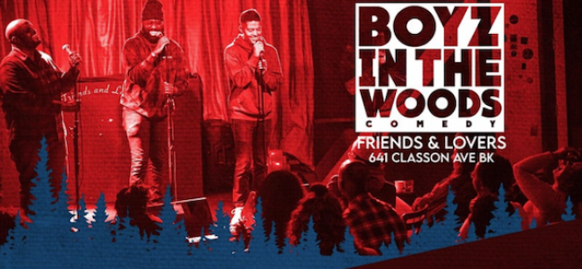 Quick Dish NY: BOYZ IN THE WOODS Comedy 12.2 at Friends and Lovers BK