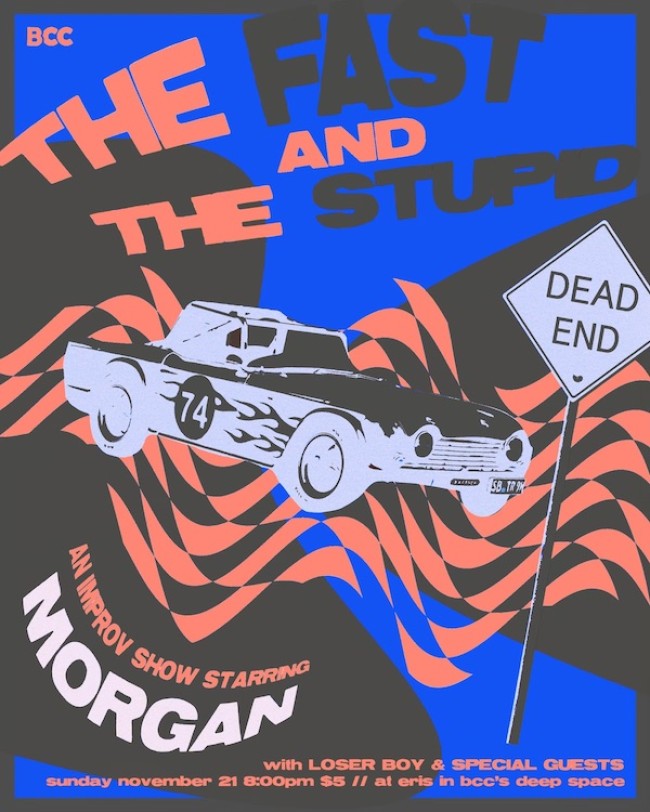 Quick Dish NY: THE FAST AND THE STUPID Improv Comedy Show Starring MORGAN 11.21 at BCC Deep Space