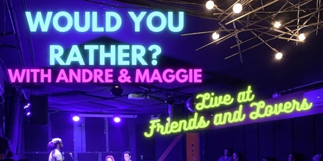 Quick Dish NY: WOULD YOU RATHER? with Andre & Maggie TONIGHT 11.18 at Friends and Lovers