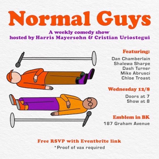 Quick Dish NY: NORMAL GUYS Comedy with Cristian Uriostegui & Harris Mayersohn 12.8 at Emblem