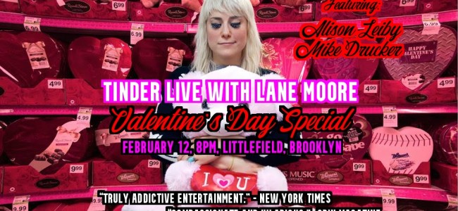 Quick Dish NY: TINDER LIVE! with Lane Moore VALENTINE’S DAY SPECIAL 2.12 at Littlefield