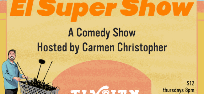 Quick Dish LA: EL SUPER SHOW with Carmen Christopher TOMORROW at The Elysian Theater