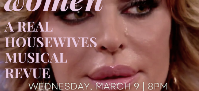 Quick Dish NY: ‘PRETTY WOMEN: A Real Housewives Musical Revue’ This Wednesday 3.9 at C’mon Everybody