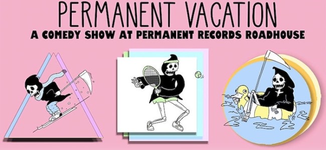 Quick Dish LA: PERMANENT VACATION Stand-Up 3.13 at Permanent Records Roadhouse