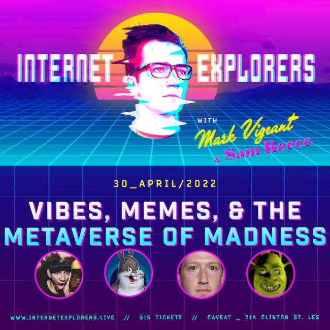 Quick Dish NY: INTERNET EXPLORERS ‘Vibes, Memes & The Metaverse of Madness’ 4.30 at Caveat