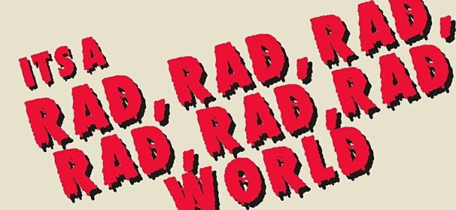 Quick Dish LA: This Weekend IT’S A RAD, RAD, RAD, RAD, RAD, RAD WORLD Comedy Variety Show at The Glendale Room