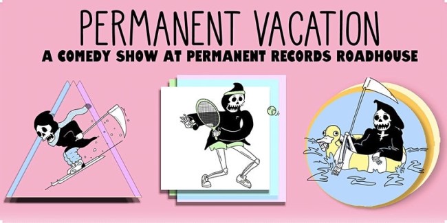 Quick Dish LA: PERMANENT VACATION Comedy Show 5.22 at Permanent Records Roadhouse