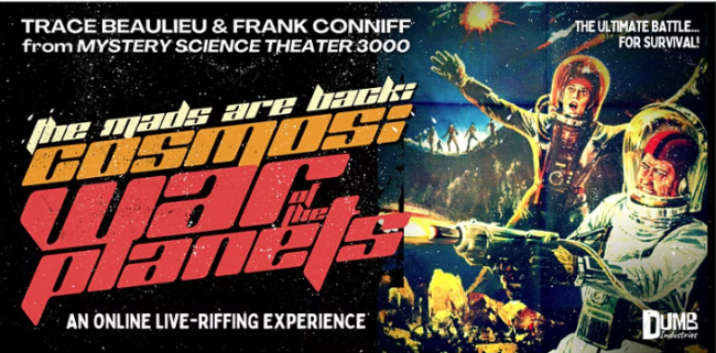 Quick Dish Online: ‘COSMOS: WAR OF THE PLANETS’ with The MST3K Mads Tomorrow 6.14!