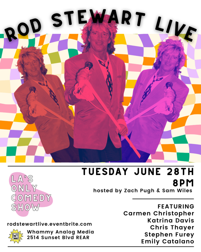 Quick Dish LA: ROD STEWART LIVE! LA’s Only Comedy Show Tomorrow at WHAMMY!