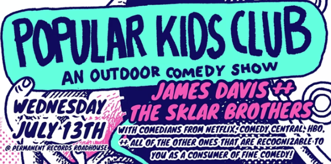 Quick Dish LA: POPULAR KIDS CLUB COMEDY 7.13 with The Sklar Brothers, James Davis & MORE!!
