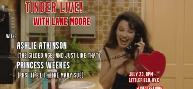 Quick Dish NY: TINDER LIVE! with Lane Moore 7.23 at Littlefield