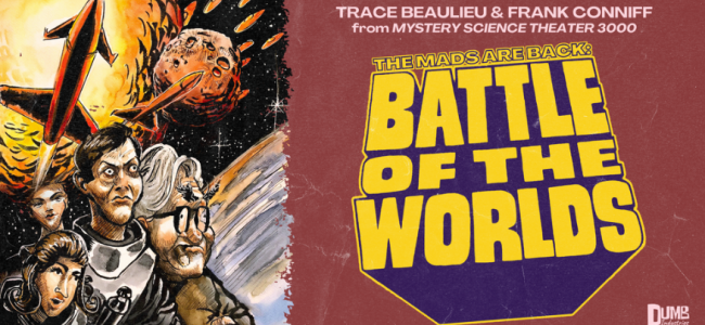 Quick Dish Online: 8.9 THE MADS Are Back with “Battle of the Worlds” & The Original MST3K Mads