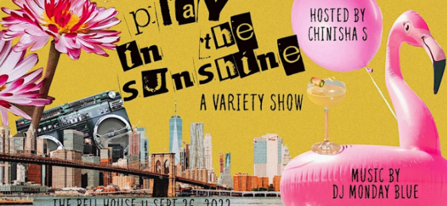 Quick Dish NY: PLAY IN THE SUNSHINE Variety Show 9.26 at The Bell House