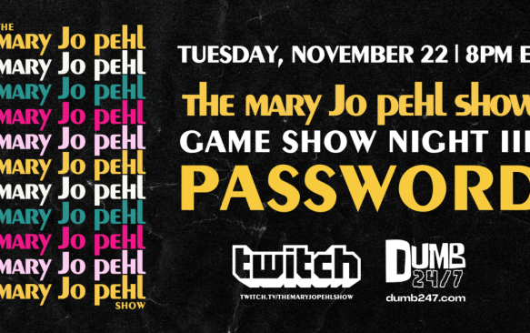 Quick Dish Online: THE MARY JO PEHL SHOW ‘Game Show Night III: Password’ TOMORROW on Twitch