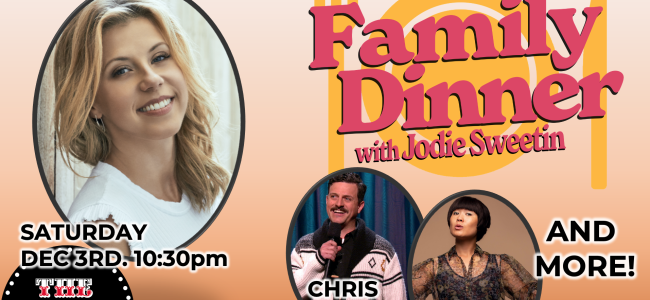 Quick Dish LA: FAMILY DINNER with JODIE SWEETIN & Guests 12.3 at The Comedy Store