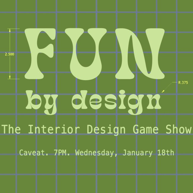 Quick Dish NY: FUN BY DESIGN The Interior Design Game Show Tomorrow 1.18 at Caveat