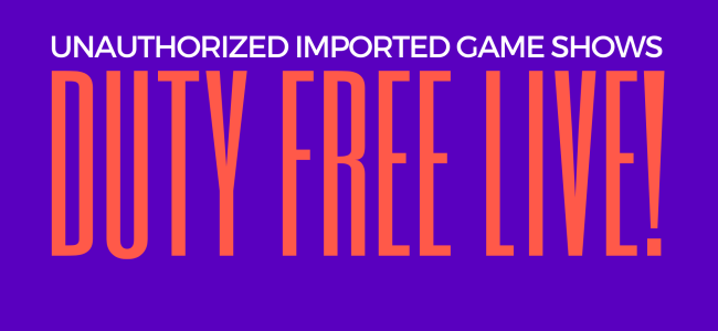 Quick Dish NY: DUTY FREE LIVE! Unauthorized Imported Game Shows! TOMORROW 4.28 at The Caveat Theater