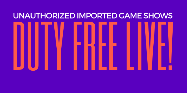 Quick Dish NY: DUTY FREE LIVE! Unauthorized Imported Game Shows TOMORROW 3.24 at Caveat