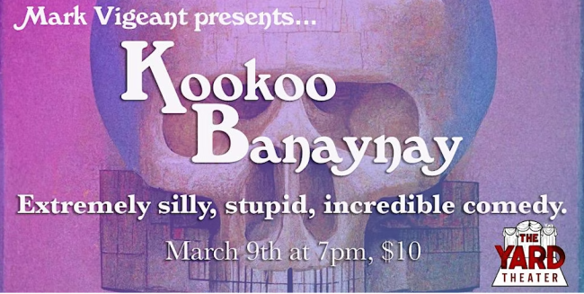 Quick Dish LA: KOOKOO BANAYNAY Comedy Variety Show with Mark Vigeant TONIGHT at The Yard Theater