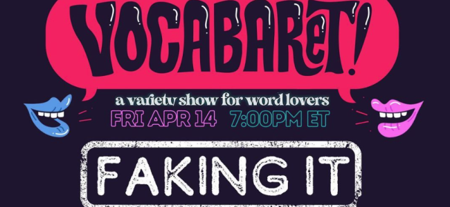 Quick Dish NY: VOCABARET ‘Faking It’ Variety Hour 4.14 at Caveat