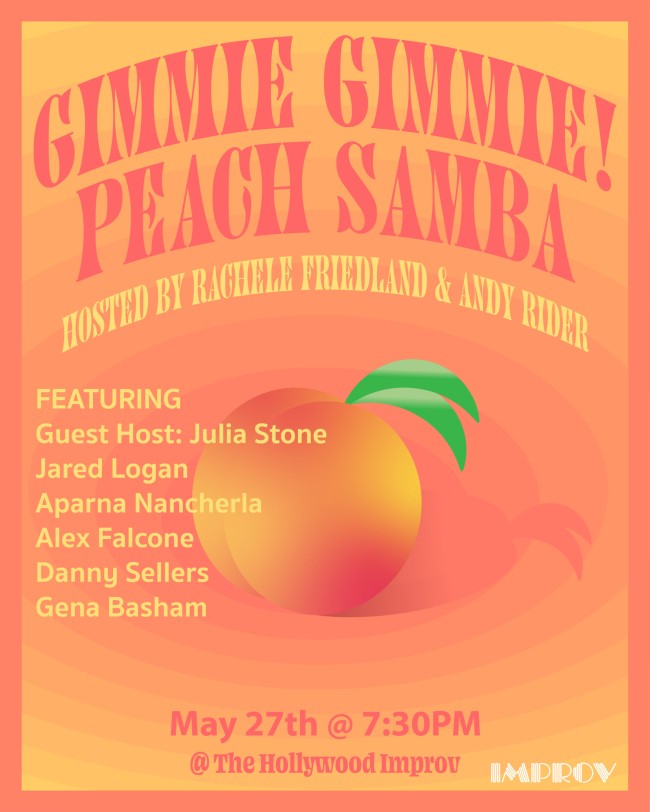 Quick Dish LA: GIMMIE GIMMIE PEACH SAMBA TOMORROW 5.27 at The Hollywood Improv