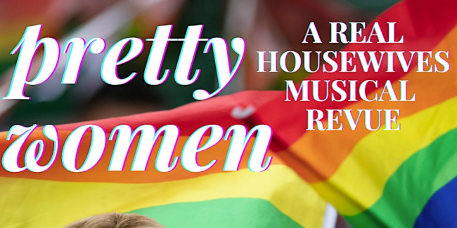 Quick Dish NY: PRETTY WOMEN A Real Housewives Musical Revue Tonight at Good Judy