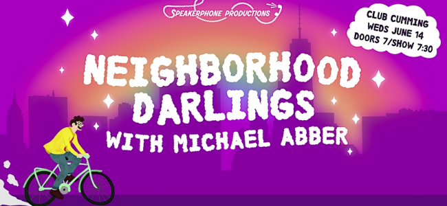 Quick Dish NY: NEIGHBORHOOD DARLINGS with Michael Abber 6.14 at Club Cumming