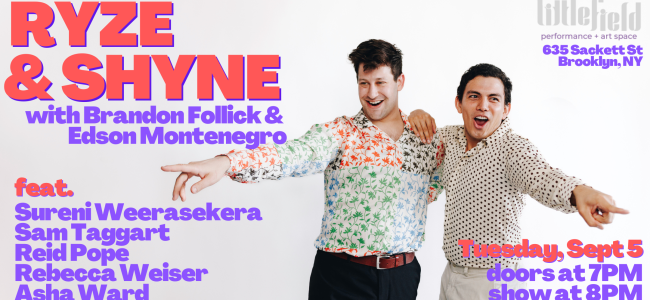 Quick Dish NY: RYZE & SHYNE with Brandon Follick and Edson Montenegro 9.5 at Littlefield