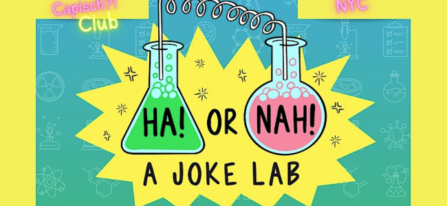 Quick Dish NY: HA! Or NAH! A Joke Lab TONIGHT at Capish?! Club