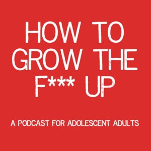 How To Grow The F*** Up Podcast